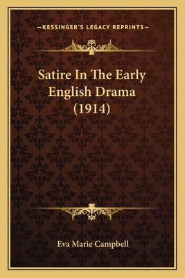 Satire In The Early English Drama (1914) 1165764768 Book Cover