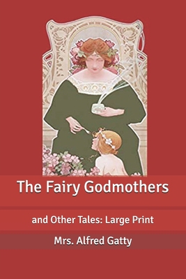 The Fairy Godmothers: and Other Tales: Large Print B086G8QGT5 Book Cover