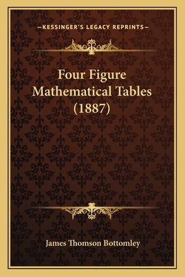 Four Figure Mathematical Tables (1887) 1166561097 Book Cover