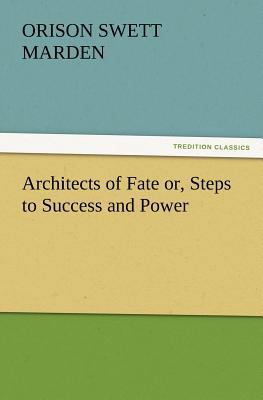 Architects of Fate Or, Steps to Success and Power 3847233106 Book Cover