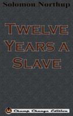Twelve Years a Slave (Chump Change Edition) 1640320695 Book Cover