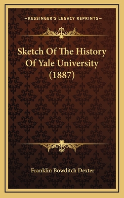 Sketch Of The History Of Yale University (1887) 1164959093 Book Cover