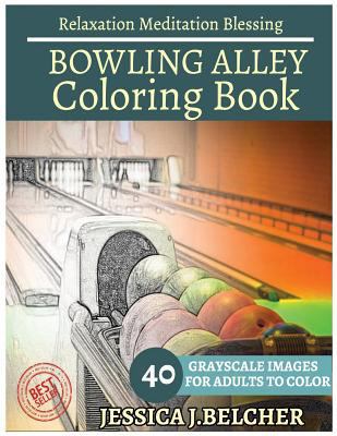 Bowling Alley Coloring Book for Adults Relaxation Meditation Blessing: Sketches Coloring Book 40 Grayscale Images 1544042620 Book Cover