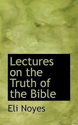 Lectures on the Truth of the Bible 0559660286 Book Cover