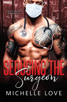 Seducing the Surgeon: A Single Daddy Romance 1639702067 Book Cover