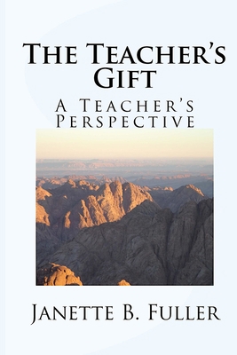 The Teacher's Gift: A Teacher's Perspective 151878688X Book Cover