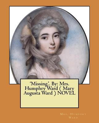 'Missing, '. By: Mrs. Humphry Ward ( Mary Augus... 1545476829 Book Cover
