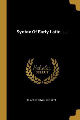 Syntax Of Early Latin ...... [Latin] 1010620053 Book Cover