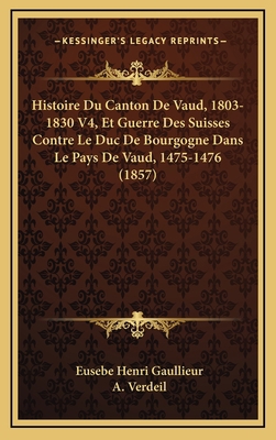 Histoire Du Canton de Vaud, 1803-1830 V4, Et Gu... [French] 1167965310 Book Cover