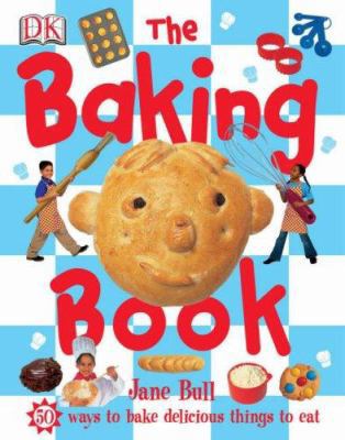 The Baking Book. Jane Bull 1405311134 Book Cover