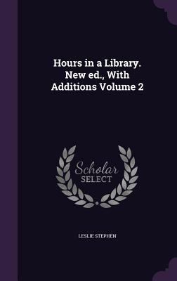 Hours in a Library. New ed., With Additions Vol... 135638918X Book Cover