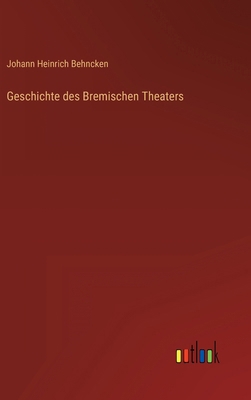 Geschichte des Bremischen Theaters [German] 3368012312 Book Cover