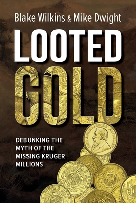 Looted Gold: Debunking the Myth of the Missing ... 0620959576 Book Cover