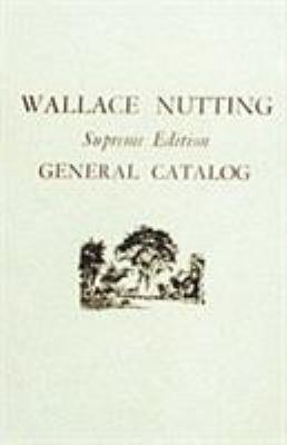 Wallace Nutting General Catalog: Supreme Edition 0916838099 Book Cover