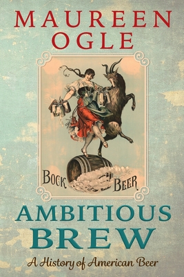 Ambitious Brew: A History of American Beer: Rev... 1733192301 Book Cover