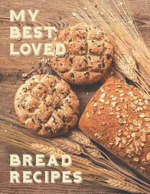 My Best Loved Bread Recipes: Create your own un... 1098764951 Book Cover