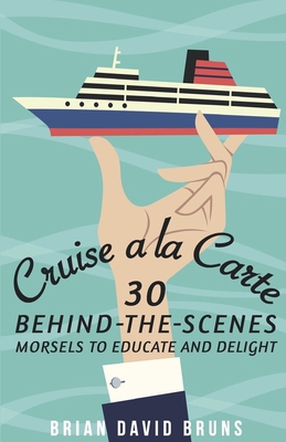 Cruise a la Carte: 30 behind-the-scenes morsels... 1522073876 Book Cover