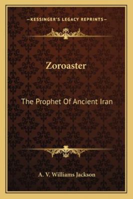 Zoroaster: The Prophet Of Ancient Iran 1162983027 Book Cover