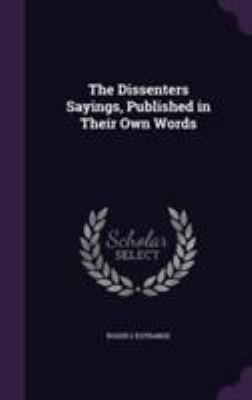 The Dissenters Sayings, Published in Their Own ... 1355784921 Book Cover