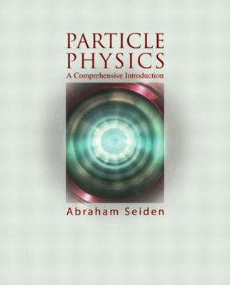 Particle Physics: A Comprehensive Introduction 0805387366 Book Cover