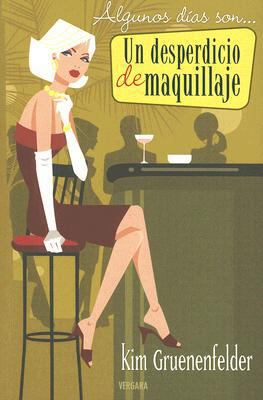 ALGUNOS DIAS SON... UN DESPERDICIO DE MAQUILLAJ... [Spanish] 8466626115 Book Cover