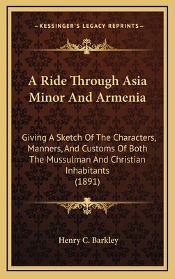 A Ride Through Asia Minor And Armenia: Giving A... 1165295989 Book Cover