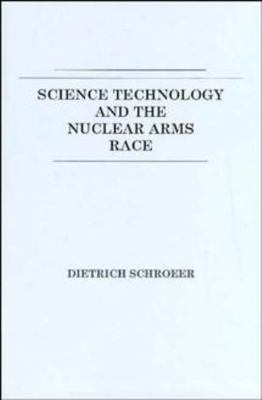 Science, Technology and the Nuclear Arms Race 0471881414 Book Cover