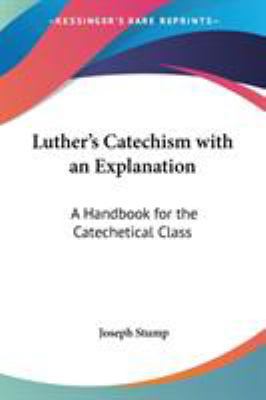 Luther's Catechism with an Explanation: A Handb... 1417994711 Book Cover