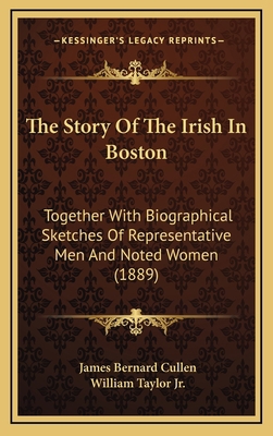 The Story Of The Irish In Boston: Together With... 1164449311 Book Cover