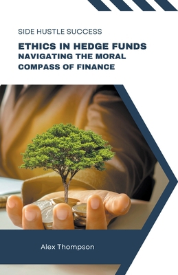 Ethics in Hedge Funds: Navigating the Moral Com... B0CK58L7W7 Book Cover