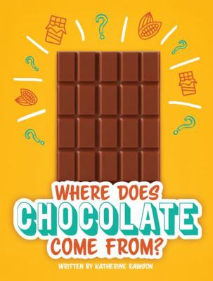Where Does Chocolate Come From? : Where Does It Come from? Set 1