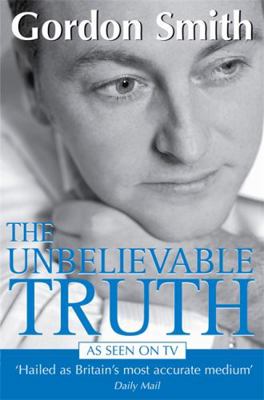 The Unbelievable Truth. Gordon Smith 1401905498 Book Cover