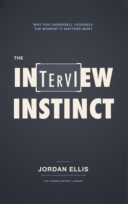 The Interview Instinct: Why You Undersell Yours... 1804287490 Book Cover
