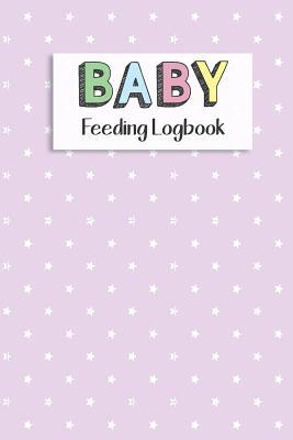 BABY Feeding Logbook: Feeding, Diaper and Weigh... 1073391515 Book Cover