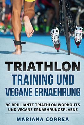 TRIATHLON TRAINING Und VEGANE ERNAEHRUNG: 90 BR... [German] 1979295050 Book Cover