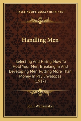 Handling Men: Selecting And Hiring, How To Hold... 1164665065 Book Cover