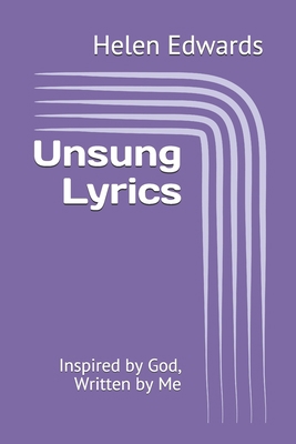 Unsung Lyrics: Inspired by God, Written by Me B0875RRQQQ Book Cover