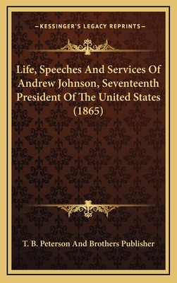 Life, Speeches And Services Of Andrew Johnson, ... 1166645231 Book Cover