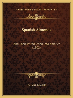 Spanish Almonds: And Their Introduction Into Am... 1169499864 Book Cover