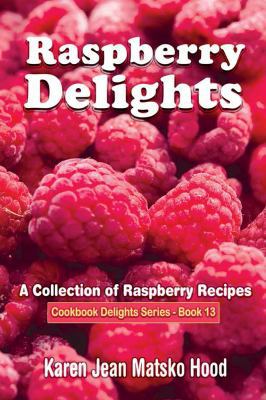 Raspberry Delights Cookbook: A Collection of Ra... 1598080997 Book Cover