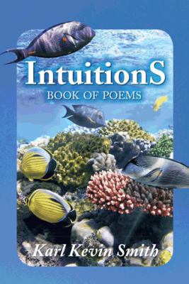 Intuitions: Book of Poems 1496958527 Book Cover