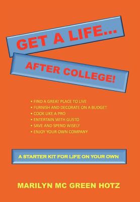 Get A Life... After College!: A Starter Kit for... 146534005X Book Cover
