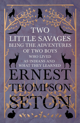 Two Little Savages - Being the Adventures of Tw... 1528702743 Book Cover