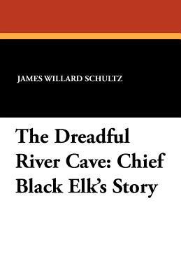 The Dreadful River Cave: Chief Black Elk's Story 1434431444 Book Cover