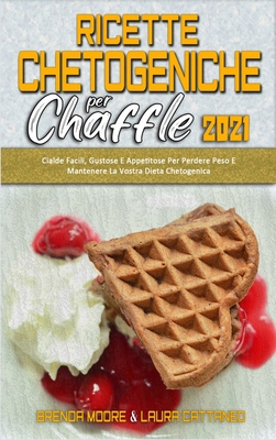 Ricette Chetogeniche per Chaffle 2021: Cialde F... [Italian] 1802411321 Book Cover