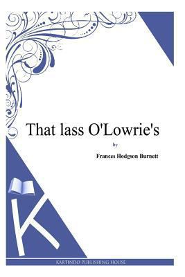 That lass O'Lowrie's 1494971550 Book Cover