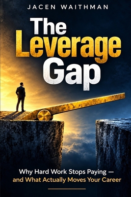 The Leverage Gap: Why Hard Work Stops Paying - ... B0HL758SFZ Book Cover