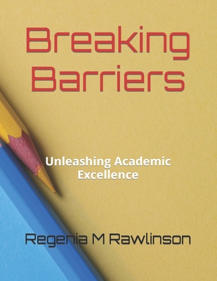 Breaking Barriers: Unleashing Academic Excellence B0CTYG3GNL Book Cover