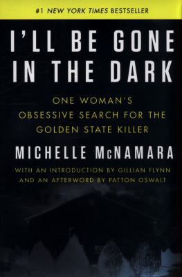 I'll Be Gone in the Dark: One Woman's Obsessive... 0062319787 Book Cover
