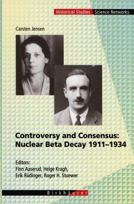 Controversy and Consensus: Nuclear Beta Decay 1... 3764353139 Book Cover